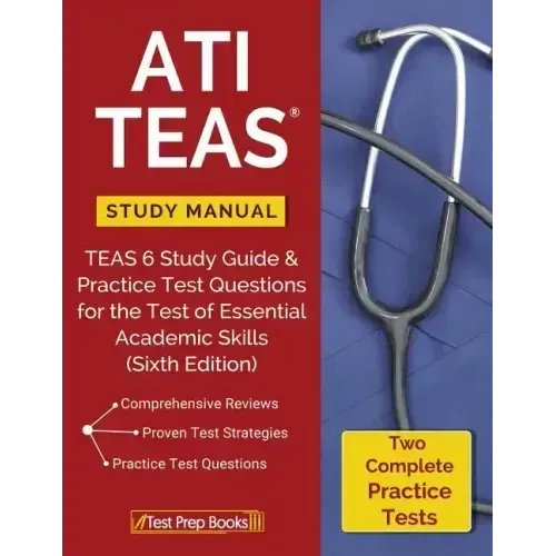 ATI TEAS Study Manual: TEAS 6 Study Guide & Practice Test Questions for the Test of Essential Academic Skills (Sixth Edition)