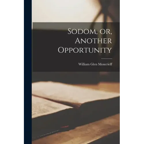 Sodom, or, Another Opportunity [microform]