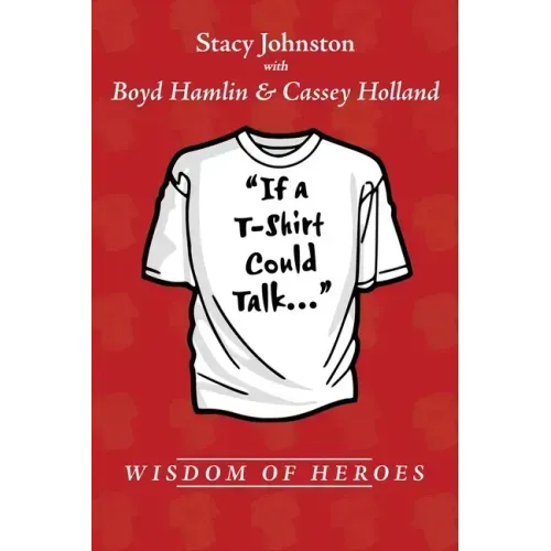 Wisdom of Heroes: If a T-Shirt Could Talk...