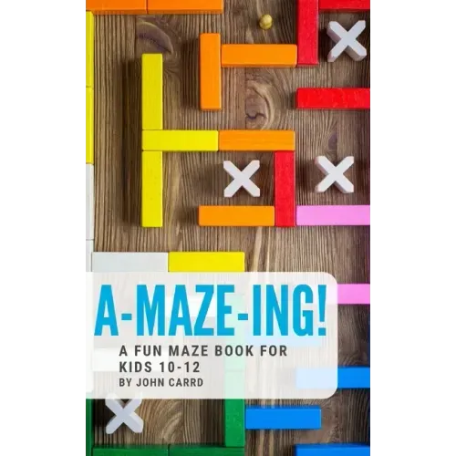 A-Maze-Ing! A Fun Maze Book For Kids 10-12