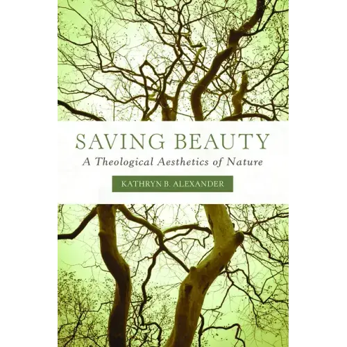 Saving Beauty: A Theological Aesthetics of Nature