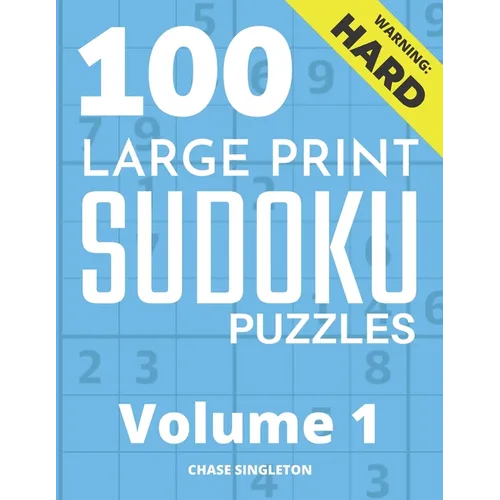 100 Large Print Hard Sudoku Puzzles - Volume 1 - One Puzzle Per Page - Solutions Included - Puzzle Book For Adults