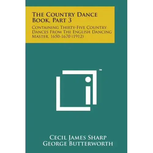 The Country Dance Book, Part 3: Containing Thirty-Five Country Dances from the English Dancing Master, 1650-1670 (1912)