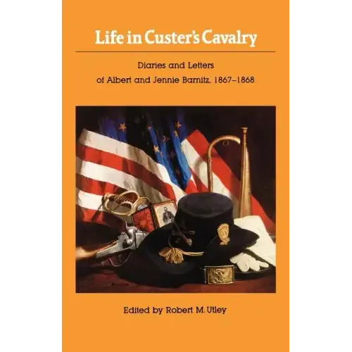 Life in Custer's Cavalry: Diaries and Letters of Albert and Jennie Barnitz, 1867-1868