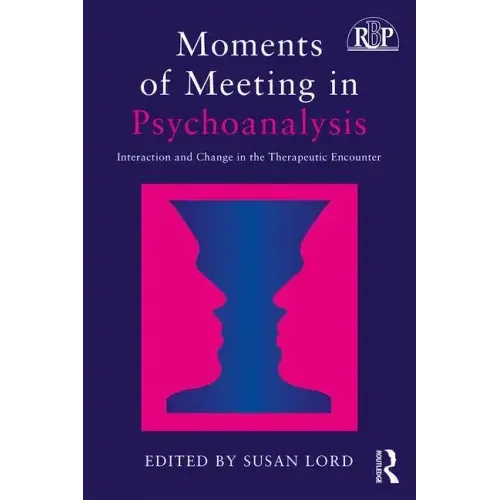 Moments of Meeting in Psychoanalysis: Interaction and Change in the Therapeutic Encounter
