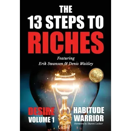 The 13 Steps To Riches: Habitude Warrior Volume 1: DESIRE with Denis Waitley