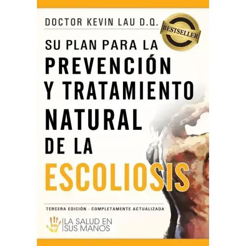 Su Plan Para La Prevención Y Tratamiento Natural de la Escoliosis: La Salud En Sus Manos