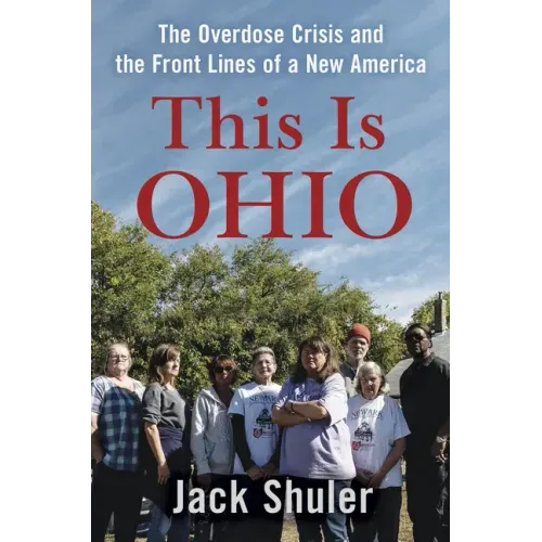 This Is Ohio: The Overdose Crisis and the Front Lines of a New America