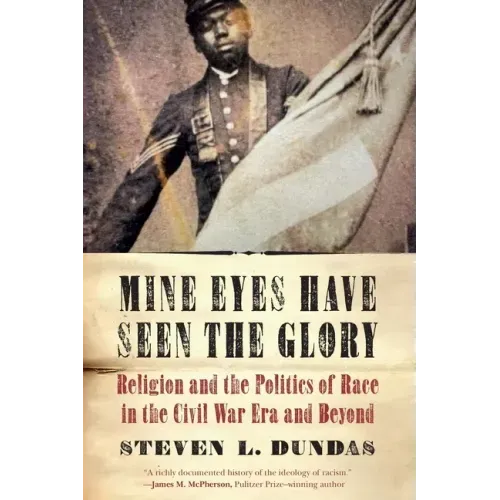 Mine Eyes Have Seen the Glory: Religion and the Politics of Race in the Civil War Era and Beyond
