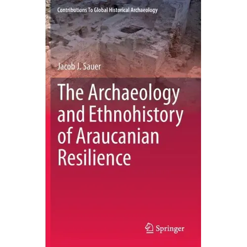 The Archaeology and Ethnohistory of Araucanian Resilience