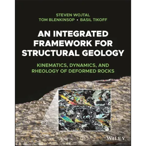 An Integrated Framework for Structural Geology: Kinematics, Dynamics, and Rheology of Deformed Rocks