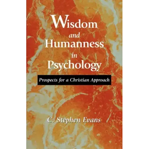 Wisdom and Humanness in Psychology: Prospects for a Christian Approach