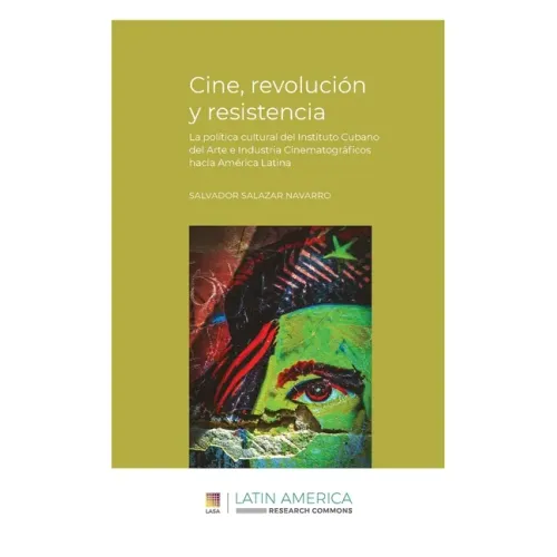 Cine, revolución y resistencia: La política cultural del Instituto Cubano del Arte e Industria Cinematográficos hacia América Latina