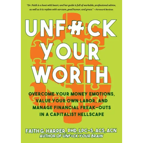 Unfuck Your Worth: Overcome Your Money Emotions, Value Your Own Labor, and Manage Financial Freak-Outs in a Capitalist Hellscape: Overcome Your Money