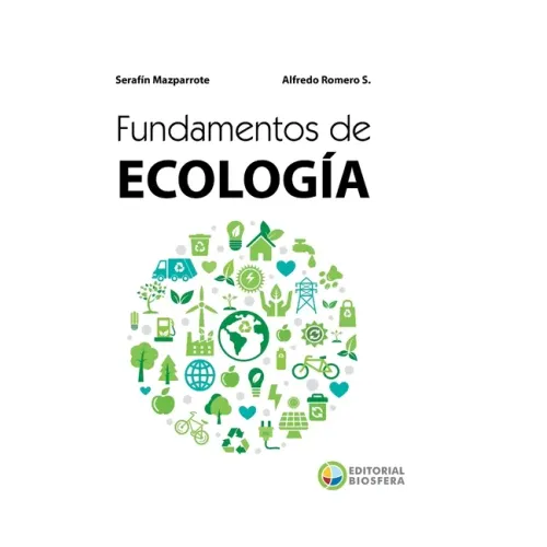 Fundamentos de Ecología: Visiones acerca de la complejidad de los Ecosistemas, la Biodiversidad, el Cambio climático y la Sustentabilidad en el