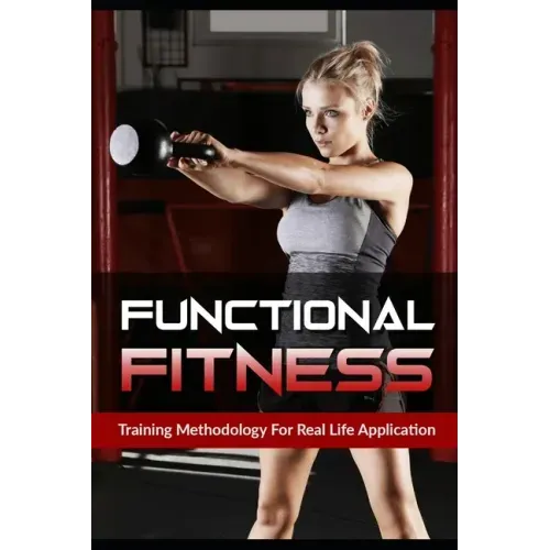 Functional Fitness: Training Methodology for Real Life Application