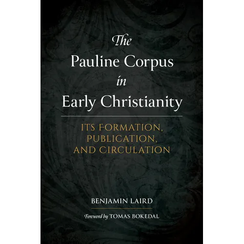The Pauline Corpus in Early Christianity: Its Formation, Publication, and Circulation