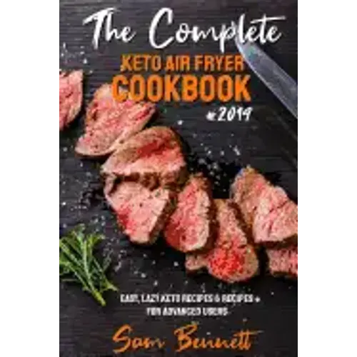 The Complete Keto Air Fryer Cookbook #2019: Easy, Lazy Keto Recipes & Recipes for Advanced Users