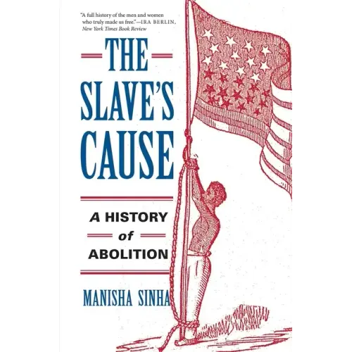 The Slave's Cause: A History of Abolition