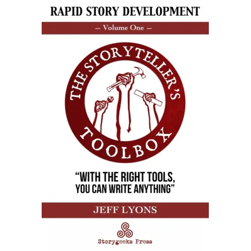 Rapid Story Development: The Storyteller's Toolbox Volume One
