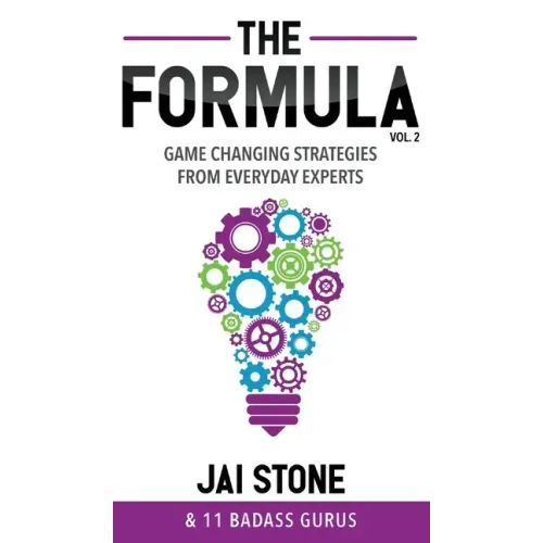 The Formula: Game Changing Strategies from Everyday Experts, Volume 2