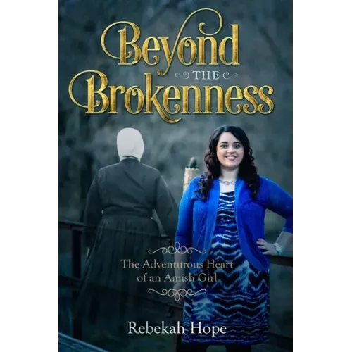 Beyond the Brokenness: The Adventurous Heart of an Amish Girl