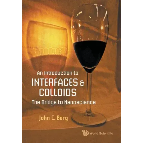 Introduction to Interfaces and Colloids, An: The Bridge to Nanoscience