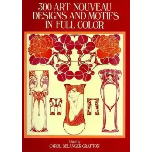 300 Art Nouveau Designs and Motifs in Full Color