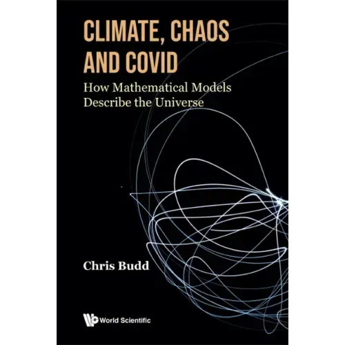 Climate, Chaos and Covid: How Mathematical Models Describe the Universe