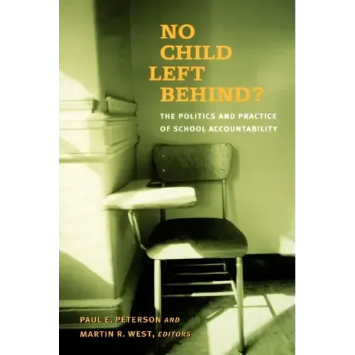 No Child Left Behind?: The Politics and Practice of School Accountability