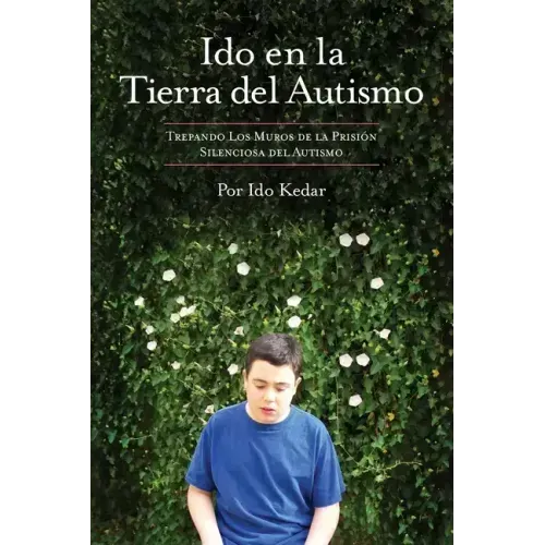 Ido en la Tierra del Autismo: Trepando Los Muros de la Prisión Silenciosa del Autismo