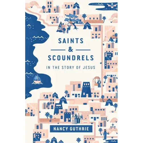 Saints and Scoundrels in the Story of Jesus