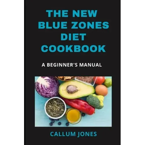 The New Blue Zones Diet CookBook: A Beginner's Manual
