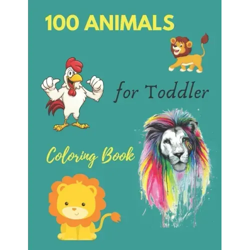 100 Animals for Toddler Coloring Book: Everyday Things and Animals to Color and Learn - For Toddlers and Kids ages 1, 2,3 & 4
