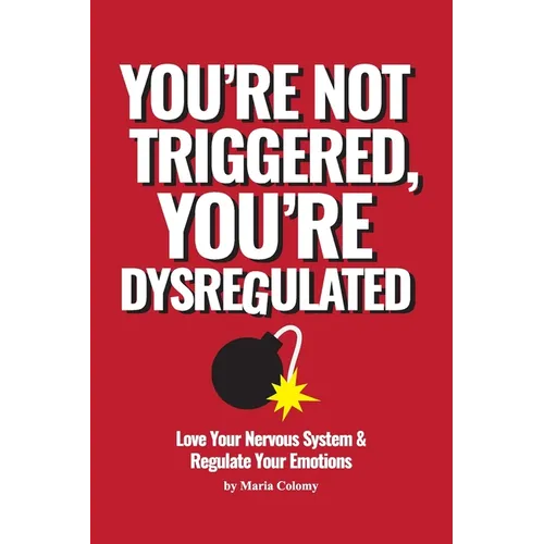 You're not Triggered, You're Dysregulated: Managing the Nervous System After Trauma