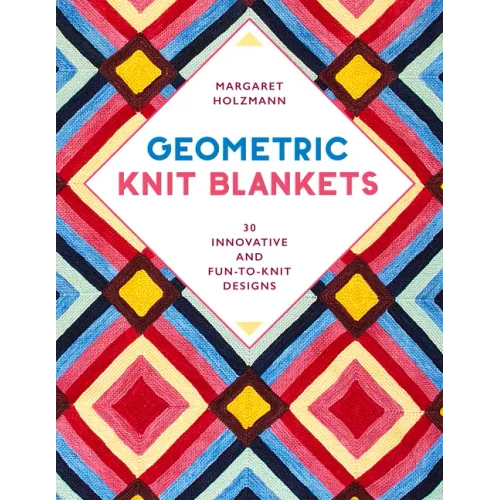 Geometric Knit Blankets: 30 Innovative and Fun-To-Knit Designs