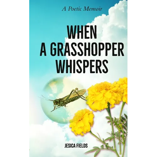 When a Grasshopper Whispers: A Poetic Memoir
