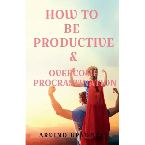 How to Be Productive & Overcome Procrastination
