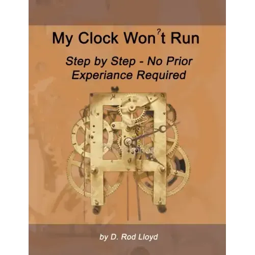 My Clock Won't Run, Step by Step No Prior Experience Required
