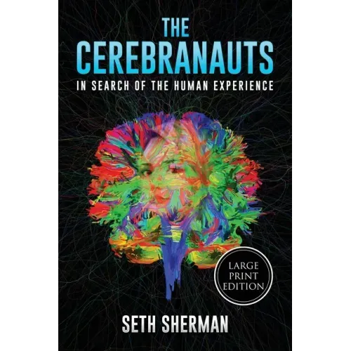The Cerebranauts: In Search of the Human Experience (Large Print Edition)