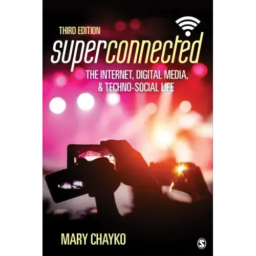 Superconnected: The Internet, Digital Media, and Techno-Social Life