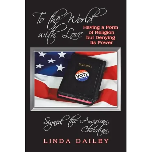 To the World with Love Signed, the American Christian: Having a Form of Religion but Denying Its Power