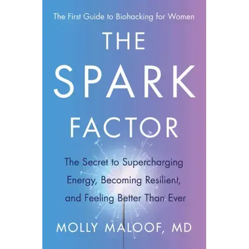 The Spark Factor: The Secret to Supercharging Energy, Becoming Resilient, and Feeling Better Than Ever
