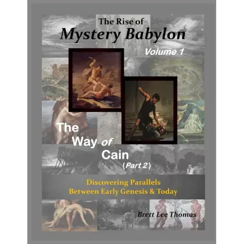The Rise of Mystery Babylon - The Way of Cain (Part 2): Discovering Parallels Between Early Genesis and Today (Volume 1)