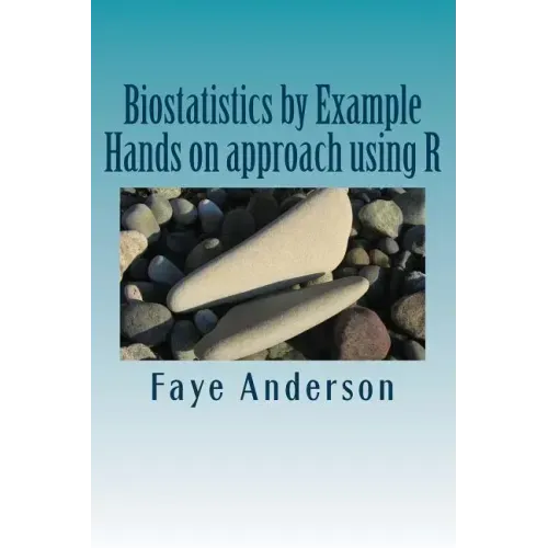 Biostatistics by Example: Hands on approach using R