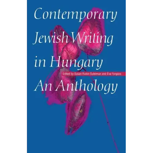Contemporary Jewish Writing in Hungary: An Anthology