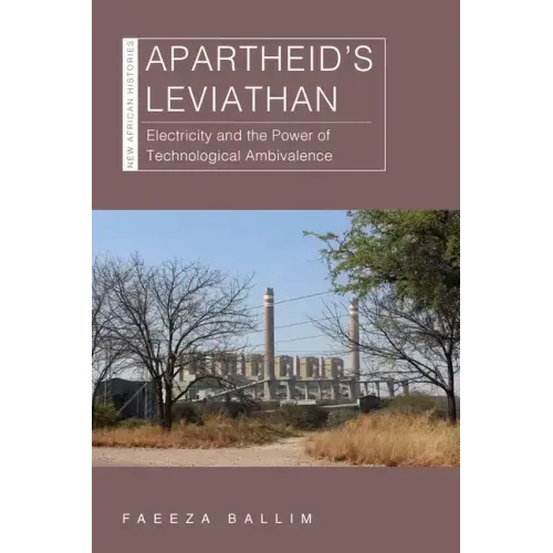 Apartheid's Leviathan: Electricity and the Power of Technological Ambivalence
