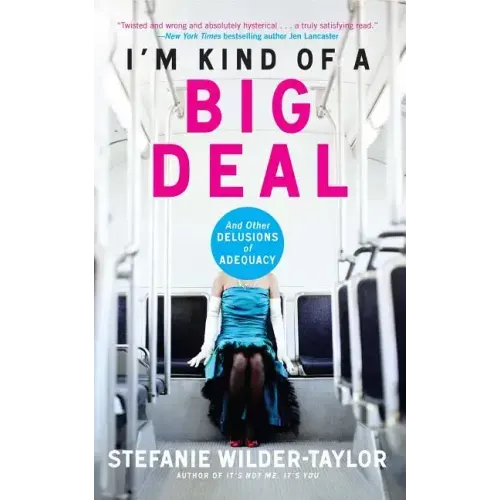I'm Kind of a Big Deal: And Other Delusions of Adequacy
