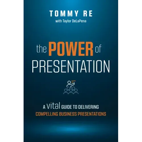 The Power of Presentation: A Vital Guide to Delivering Compelling Business Presentations