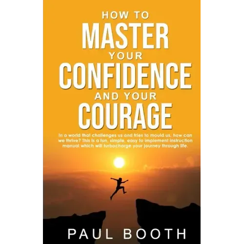 How to Master Your Confidence and Your Courage